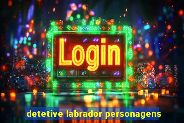 detetive labrador personagens